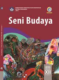 Kementerian pendidikan dan kebudayaan, 2015. Buku Siswa Seni Budaya Kelas Xii Semester 1 Buku Sekolah Elektronik