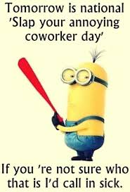 We did not find results for: Tomorrow Is National Slap Your Annoying Coworker Day If You Re N Funny M Minion Quotes Memes