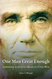 One man great enough : Abraham Lincoln's road to Civil War