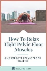 How To Relax Tight Pelvic Floor Muscles And Improve Pelvic Floor Health Pelvic Floor Pelvic Floor Dysfunction Pelvic Floor Muscles