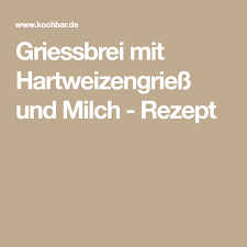 Griessbrei Mit Hartweizengriess Und Milch Rezept Mit Bild Rezept Griessbrei Griess Hartweizengriess