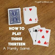Be sure to deal in the order that you have chosen. How To Play Three Thirteen A Family Card Game Frugal Fun For Boys And Girls
