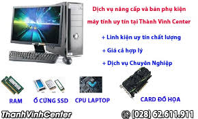 Dịch vụ nâng cấp và bán phụ kiện máy tính uy tín tại tphcm | Thành Vinh  Center