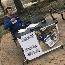 The best of the 'change my mind' meme (33 photos). This Meme Won T Change My Mind Memes
