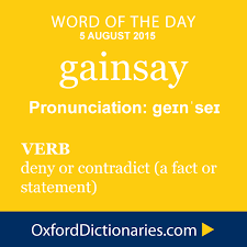 Gainsay Definition Of Gainsay In English From The Oxford Dictionary Words Uncommon Words Unusual Words