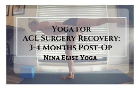 Yoga For Acl Surgery Recovery 2 4 Months Post Op Acl Surgery Recovery Acl Surgery Meniscus Surgery Recovery