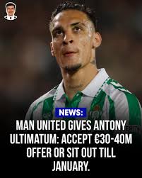 Manchester United have given Antony an ultimatum: Accept a €30M-€40M offer  THIS week or stay in the stands until January. Real Betis want to wait for  a late loan move, but United