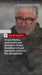 Sérgio Mattos, empresário que descobriu Gisele Bündchen e Cauã Reymond,  morre no Rio, diz