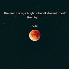 The Moon Stays Bright When It Doesn T Avoid The Night Rumi 720 X 720 Source Https Reddit Com R Quotesporn Com Good Life Quotes Rumi Insightful Quotes