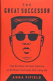 The Great Successor: The Divinely Perfect Destiny of Brilliant Comrade Kim  Jong Un: Fifield, Anna: 9781541742482: Amazon.com: Books
