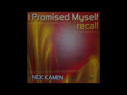 It was released as a single twice: Nick Kamen I Promised Myself Recall Extended Mix 2003 Trance Jupiter