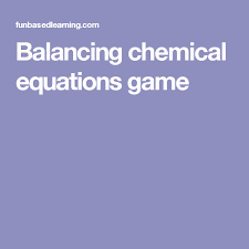 Balancing Chemical Equations Game Chemical Equation Equations Balancing Equations