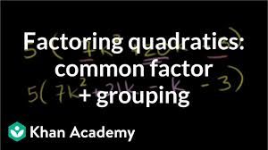 Factoring Quadratics Common Factor Grouping Video