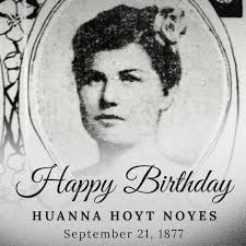 𝑯𝒂𝒑𝒑𝒚 𝑩𝒊𝒓𝒕𝒉𝒅𝒂𝒚, 𝑯𝒖! Huanna Hoyt Noyes was the middle sister  we hear little about today. However, at the turn of the century, the  society 'it girl' was the talk of the town.