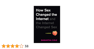 Amazon.com: How Sex Changed the Internet and the Internet Changed Sex: An  Unexpected History eBook : Cole, Samantha: Kindle Store