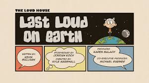 And with a little help from his. Last Loud On Earth The Loud House Encyclopedia Fandom
