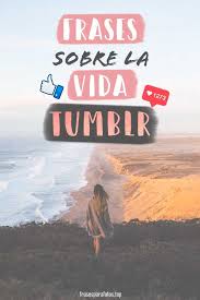 Frases De La Vida Tumblr Inspiracion Y Crecimiento Personal Frases De La Vida Frases Cortas Para Fotos Frases