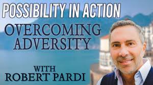 Possibility In Action. Overcoming Adversity with Robert Pardi