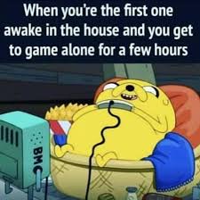 Skryim when the character ralof says to you're finally awake. When You Re The First One Awake In The House Meme Ahseeit