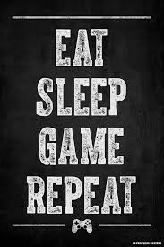 Eat Sleep Game Repeat Video Game Posters Gaming Wallpapers Gamer Quotes
