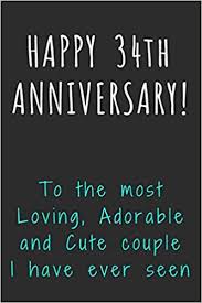 Maybe you would like to learn more about one of these? Happy 34th Anniversary To The Most Loving Adorable And Cute Couple I Have Ever Seen 34th Anniversary Gift Journal Notebook Diary Unique Greeting Cards Alternative Publishing Kj 9781089155164 Amazon Com Books