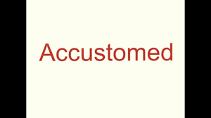 But we accustom ourselves with a wonderful readiness to a happy fate. How To Pronounce Accustomed Youtube