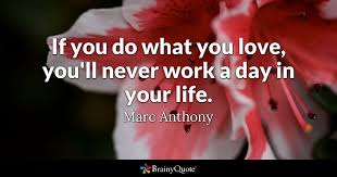 Marc Anthony If You Do What You Love You Ll Never Work
