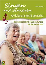 Singen Mit Senioren Aktivierung Leicht Gemacht 48 Ausgearbeitete Themenstunden Fur Das Ganze Ja Aktivitaten Fur Senioren Beschaftigung Fur Senioren Senioren