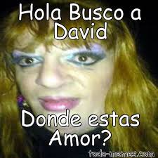 Memes Unal Facebook Meme De Hola Busco A David Donde Estas Amor Buenas Tardes Mi Amor David Memes