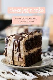 Chocolate Cake With Coffee Cream And Ganache Recipe Chocolate Cake With Coffee Chocolate Cake Homemade Cake Recipes