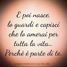 E Poi Nasce Lo Guardi E Capisci Che Lo Amerai Per Tutta La Vita Perche E Parte Di Te Frasi Sulla Nascita Citazioni Compleanno Figli Citazioni Figlio Mamma
