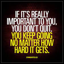 If It S Really Important To You You Don T Quit Motivational Gym Quotes Https Www Musclesaurus Com Fitness Motivation Quotes Gym Quote Fitness Goals Quotes