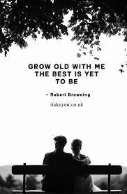 Grow Old With Me The Best Is Yet To Be 100 Beautiful Quotes On Love