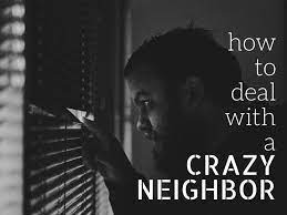 Are you having trouble with a difficult nyc neighbor? Crazy Neighbor Harassment And How To Deal With It Toughnickel