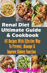 Renal diets are varied depending on the type and stage of renal disease 1 2. Renal Diet Ultimate Guide And Cookbook 115 Recipes With Effective Way To Prevent Manage And Improve Kidney Function Ebook By Albert Baker 9788834169735 Rakuten Kobo United States