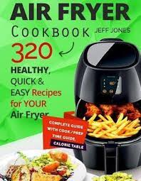 From succulent roast chicken to crispy homemade pizza, experience the revolutionary new way to fry and roast your food without oil using the kogan 12l 1800w digital air fryer oven. Air Fryer Cookbook 320 Healthy Quick And Easy Recipes For Your Air Fryer Jeff Jones Book Buy Now At Mighty Ape Nz
