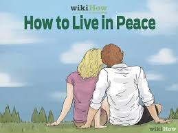 Is it more important to you to have little, be. How To Live In Peace 12 Steps With Pictures Wikihow