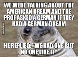 This is sometimes satire, based on memes, or just writers flexing their creative muscles and showing us certain canonical elements that have the potential to be nightmare fuel. German Dream Imgur