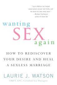 If the marriage has strong foundations, and if both couples have learned to deal with this lack of physical intimacy, then yes, it can survive. Wanting Sex Again How To Rediscover Your Desire And Heal A Sexless Marriage Amazon De Watson Laurie Fremdsprachige Bucher