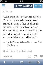 From The Book Where Rainbows End When You Find This Silence With Someone They Are The One Rosie Quote Ending Quotes Book Quotes