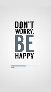 Don T Worry Be Happy Iphone 5s Wallpaper Download Everything Will Be Ok Just Take It Easy Life Quotes Happy Wallpaper Wallpaper Quotes