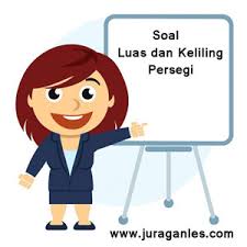 Persegi adalah turunan dari segi empat dengan ciri khusus. Soal Luas Dan Keliling Persegi Plus Kunci Jawaban Juragan Les