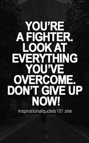 You can beat someone, if you think you can beat, if you think you can keep fighting till the end of the game, 2. Quotes Quote Inspiration Love Motivation Inspirational Quotes 101 Fighter Quotes Inspirational Quotes Words