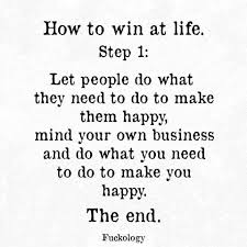 Mind Your Own Business And Do What You Need To Do To Make You Happy Business Quotes People Quotes Mind Your Own Business Quotes