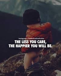 Less You Care The Happier You Will Be Motivation Success Success Quotes Motivation