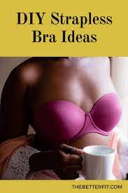 Stick the tape to your skin, and attach the bra to it to hold the bra in place. 4 Methods For How To Make A Bra Strapless Thebetterfit
