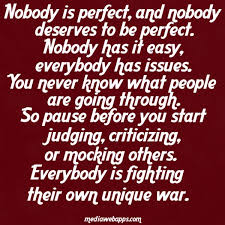 Nobody Is Perfect And Nobody Deserves To Be Perfect Nobody Has It Easy Everybody Has Motivational Picture Quotes Think Before You Speak Inspirational Quotes