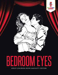 The miss world 2000 priyanka chopra has hooded eyes, supermodel and actress claudia schiffer has hooded eyes, actress emma stone and jennifer lawrence, tom cruise have hooded eyes, and many more. Bedroom Eyes Adult Coloring Book Naughty Edition Amazon Co Uk Bandit Coloring 9780228204558 Books
