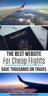 The Best Website For Cheap Flights How To Save Thousands On Travel In 2020 Best Travel Websites Travel Budget International Travel