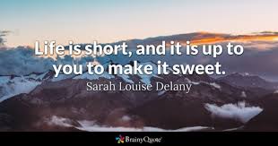 Life Is Short Quotes Brainyquote Especially when you have small children who tend to wait until you change the sheets to life is too short to be little. life is short quotes brainyquote